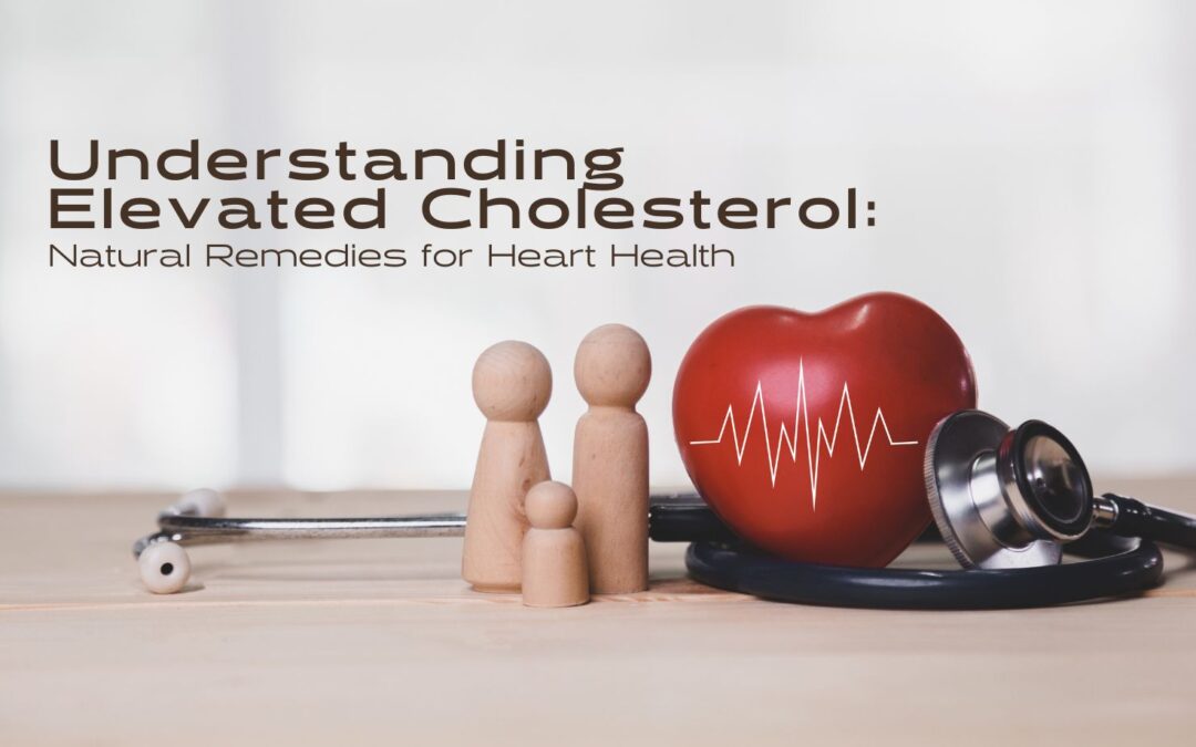 Understanding Elevated Cholesterol: Natural Remedies for Heart Health