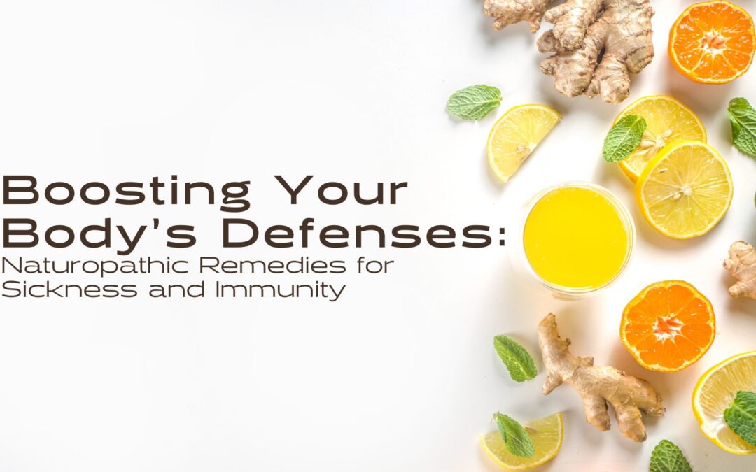 Boosting Your Body’s Defenses: Naturopathic Remedies for Sickness and Immunity